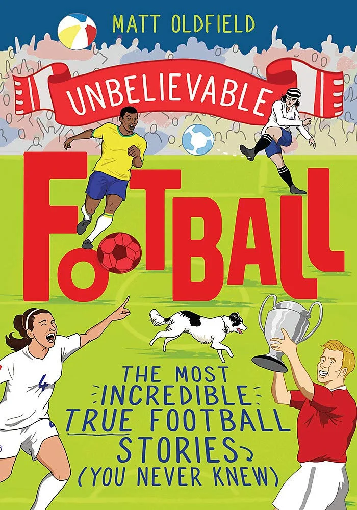 Unbelievable Football : The Most Incredible True Football Stories You Never Knew, anglická kniha