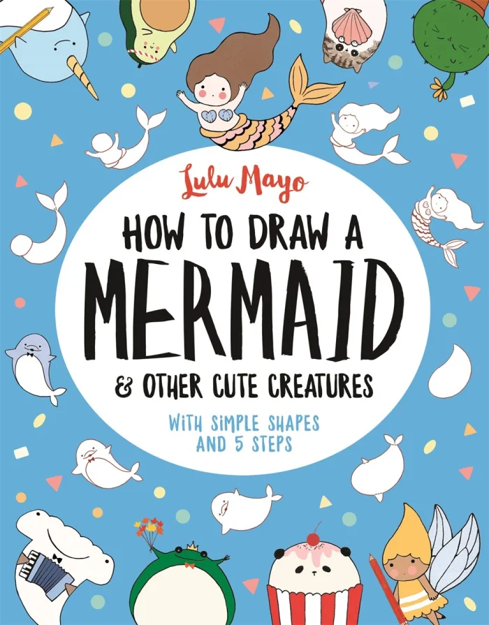 How to Draw a Mermaid and Other Cute Creatures , anglická kniha