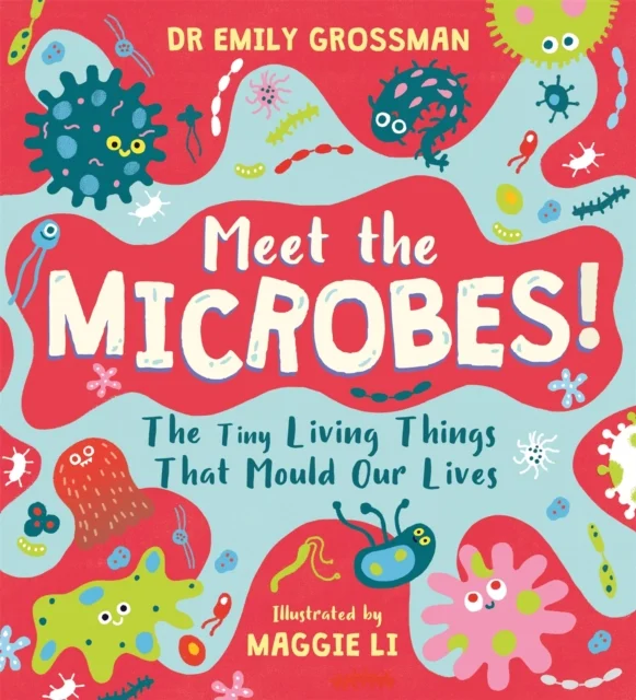 Meet the Microbes!: The Tiny Living Things That Mould Our Lives, anglická kniha