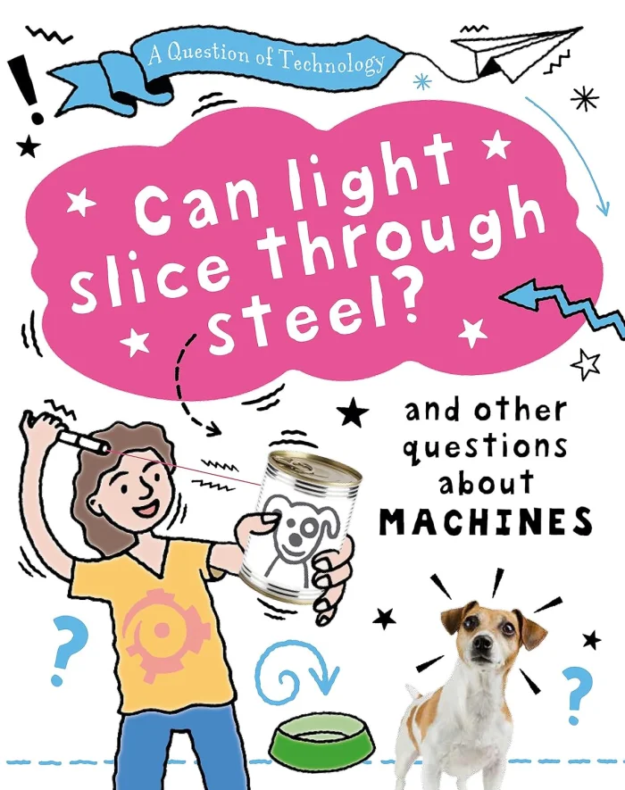 Can Light Slice Through Steel?: And other questions about machines, anglická kniha