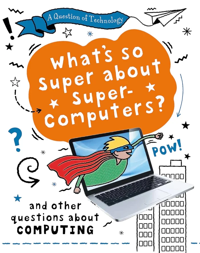 What's So Super about Supercomputers?: And other questions about computers, anglická kniha
