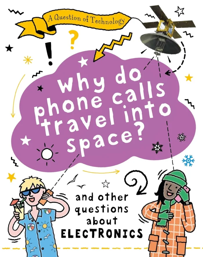 Why Do Phone Calls Travel into Space? : And other questions about electronics, anglická kniha